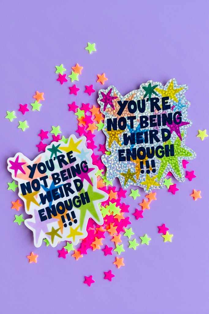 You're Not Being Weird Enough Sticker