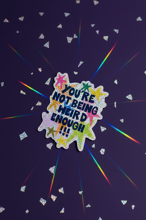 You're Not Being Weird Enough Holographic Sticker
