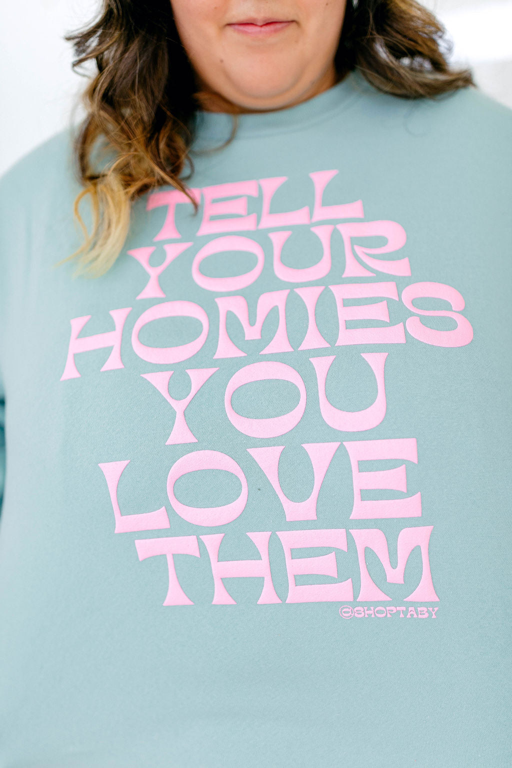 TABY ORIGINAL: Tell Your Homies You Love Them Longline Crewneck PUFF** IN DUSTY MINT***