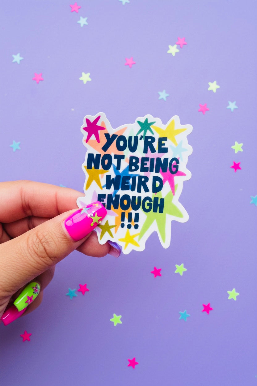 You're Not Being Weird Enough Sticker