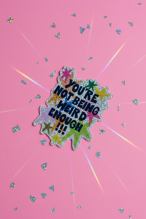 You're Not Being Weird Enough Holographic Sticker