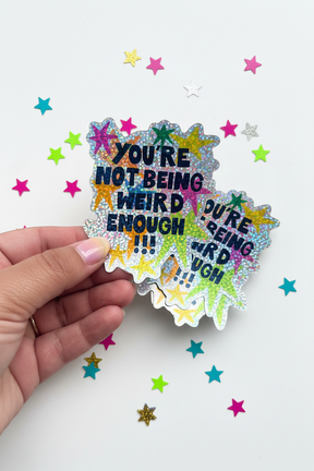 You're Not Being Weird Enough Holographic Sticker