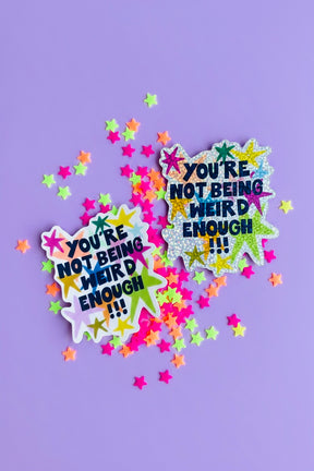 You're Not Being Weird Enough Holographic Sticker