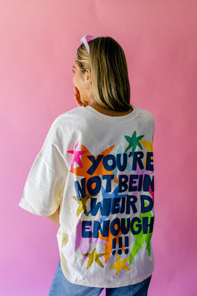 TABY ORIGINAL: You're Not Being Weird Enough Boxy Tee in sizes XS-5X*** PREORDER***